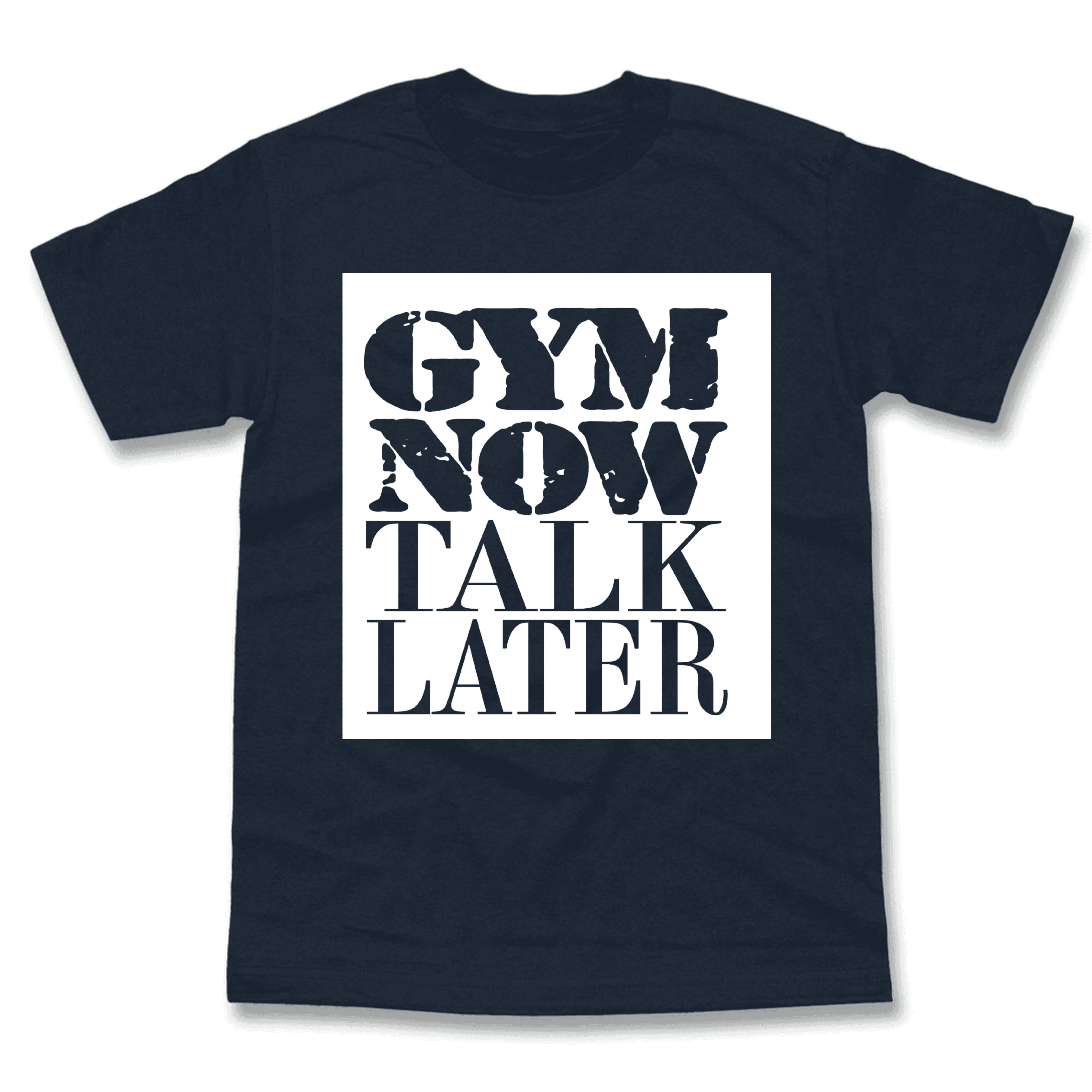 Gym Now Talk Later T-Shirt