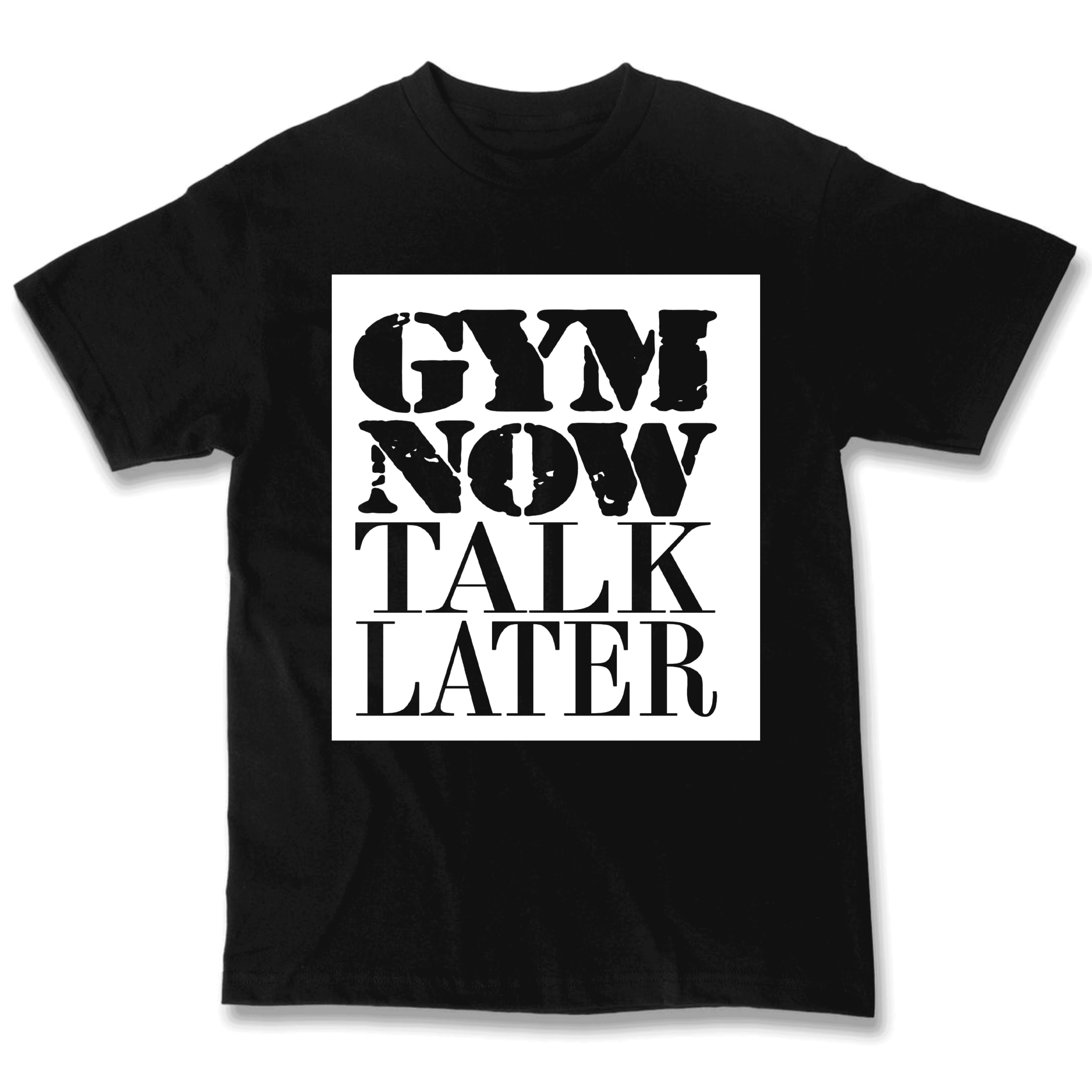 Gym Now Talk Later T-Shirt