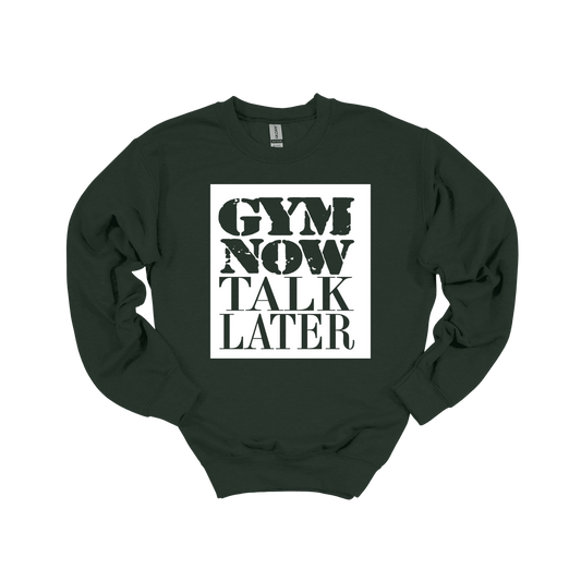Gym Now Talk Later Sweatshirt