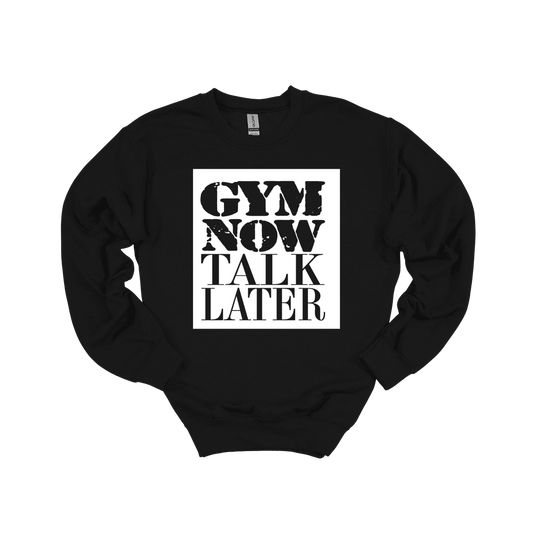 Gym Now Talk Later Sweatshirt
