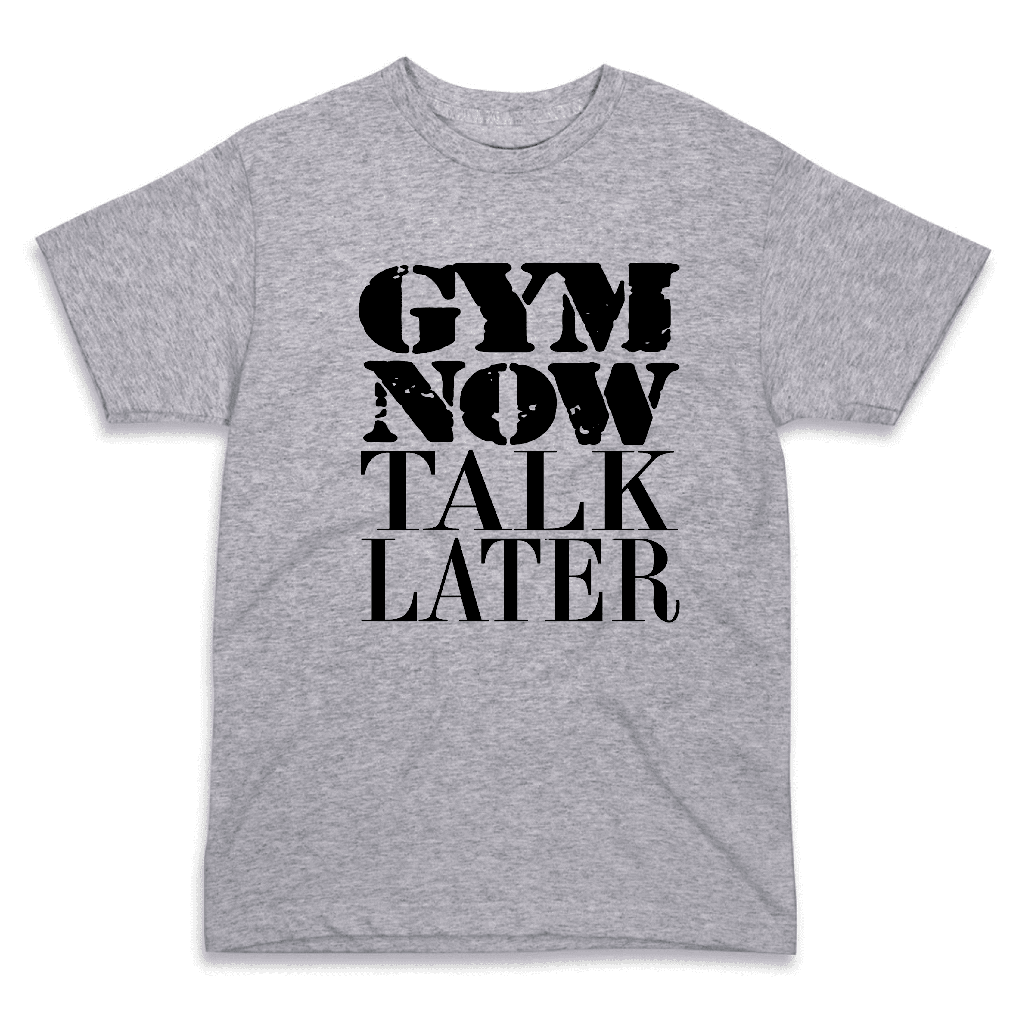 Gym Now Talk Later T-Shirt