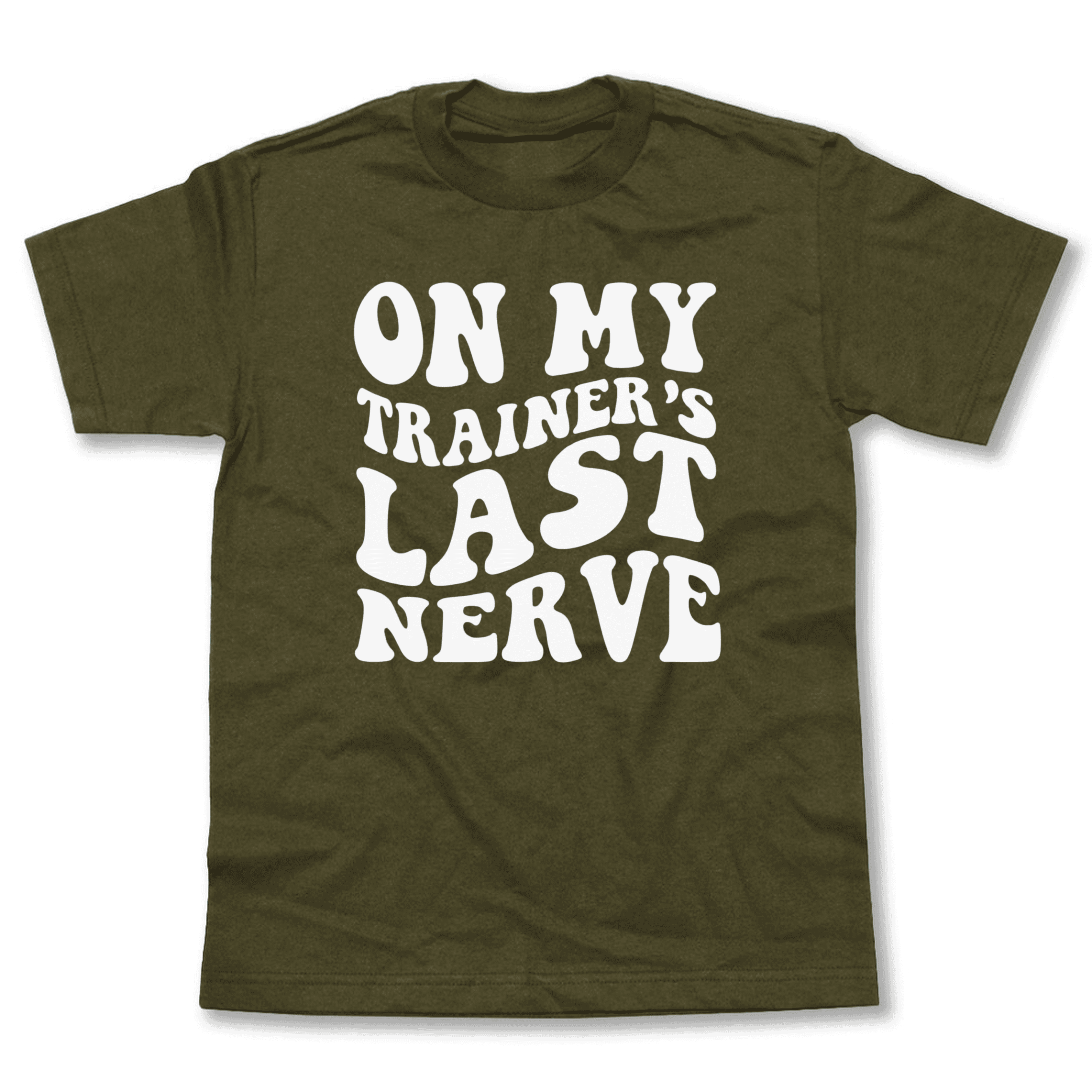 On My Trainer’s Last Nerve T-Shirt