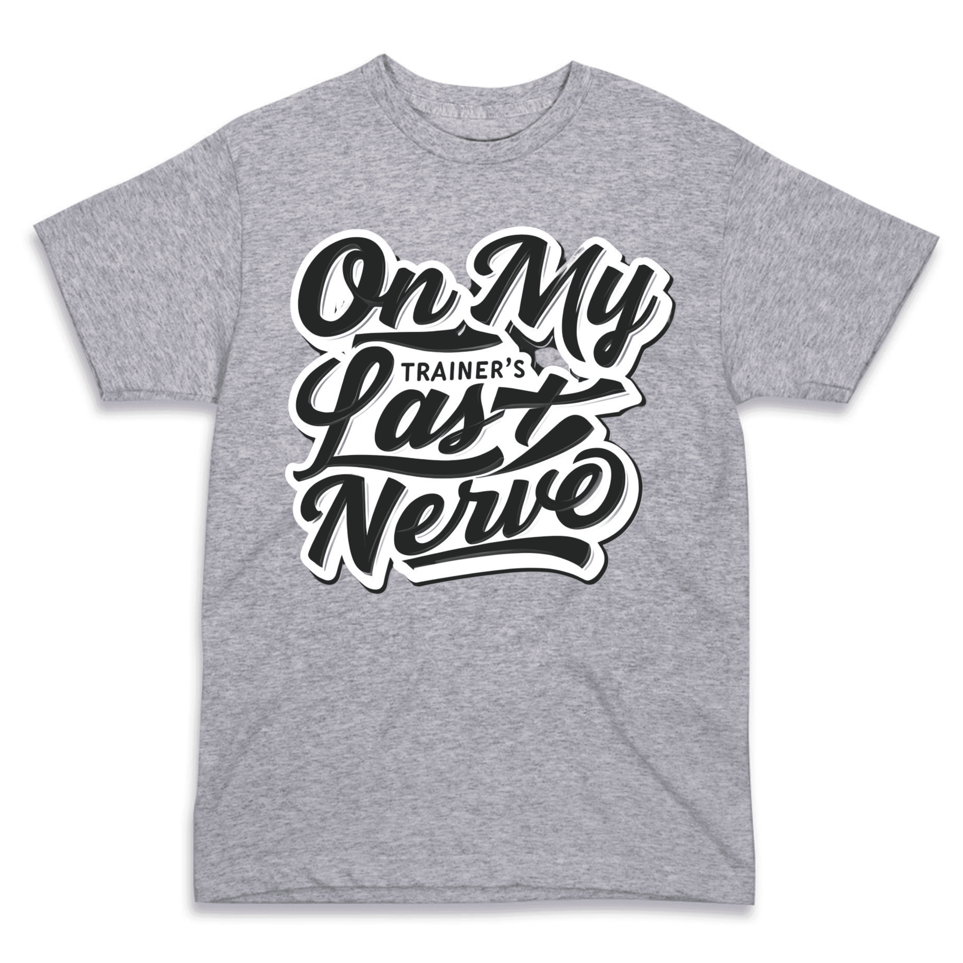 On My Trainer’s Last Nerve T-Shirt