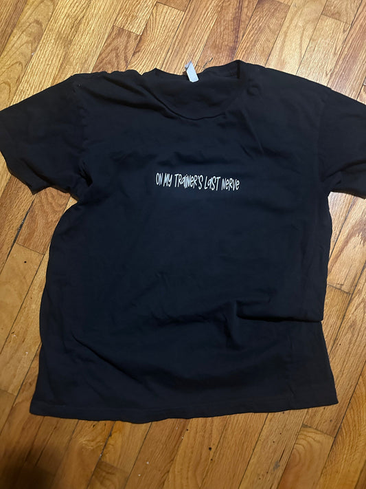 On My Trainer’s Last Nerve T-Shirt