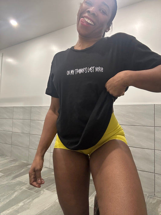 On My Trainer’s Last Nerve T-Shirt