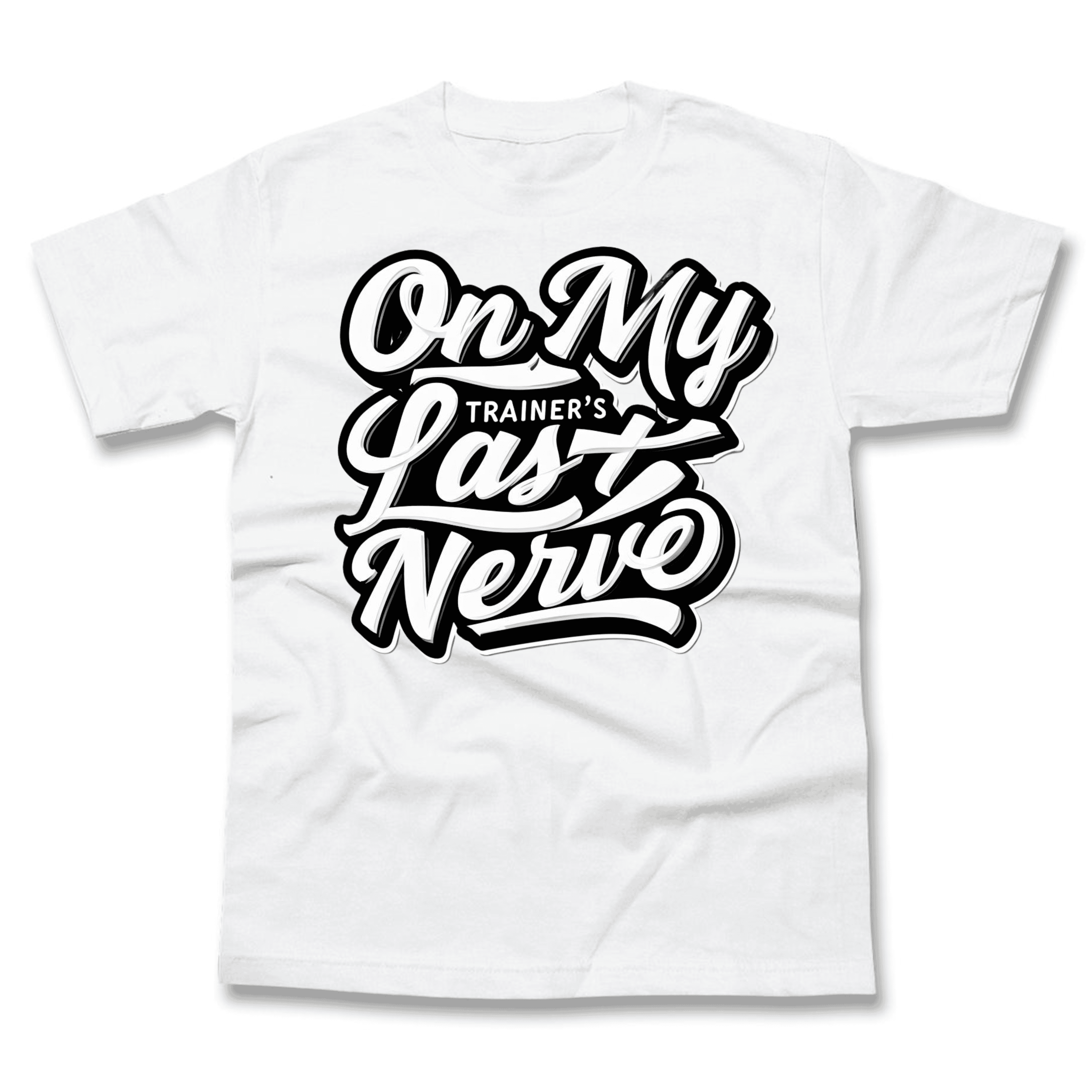 On My Trainer’s Last Nerve T-Shirt