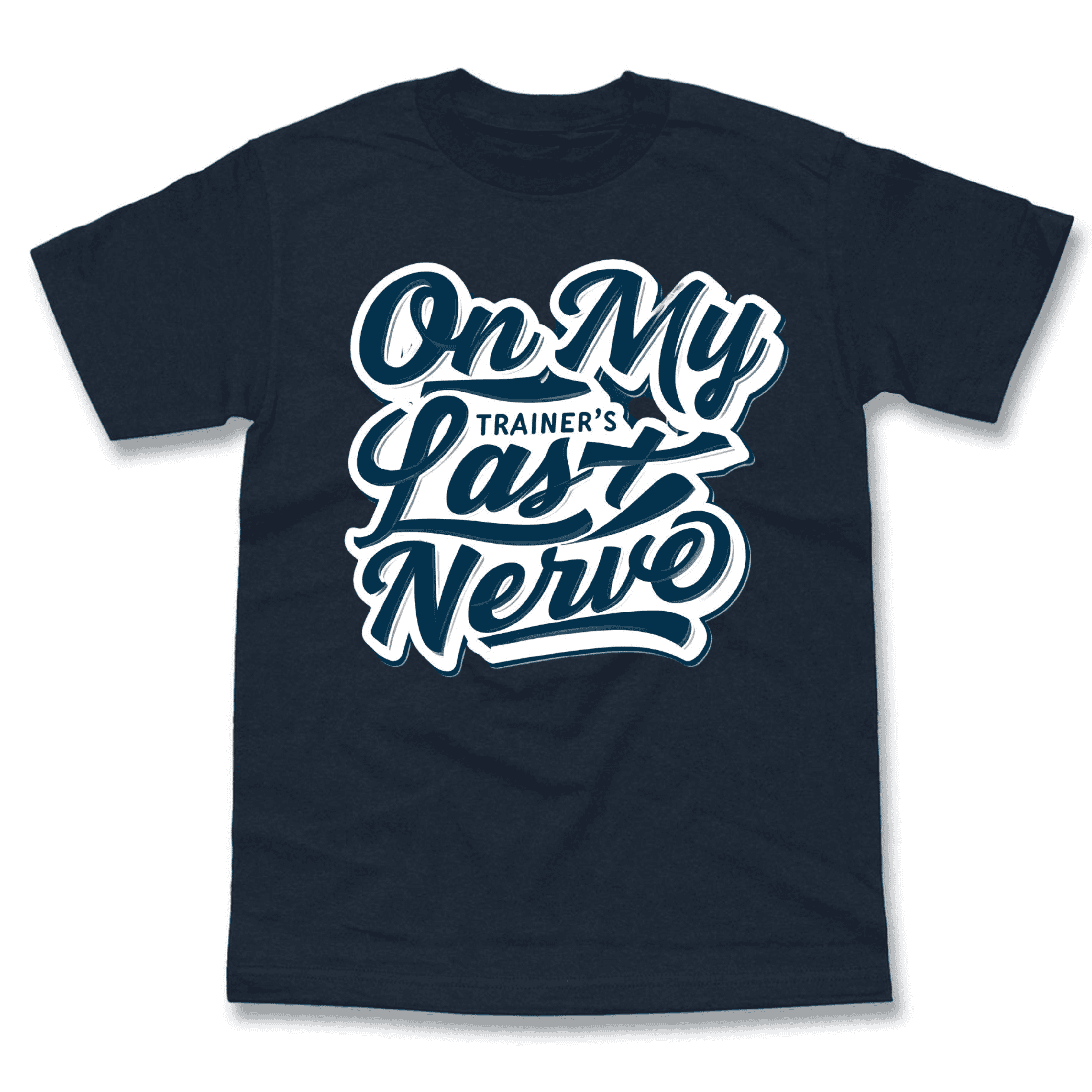 On My Trainer’s Last Nerve T-Shirt