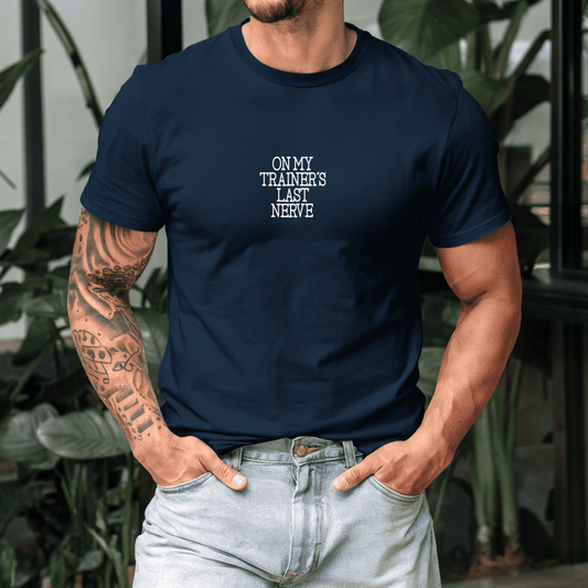 On My Trainer’s Last Nerve T-Shirt