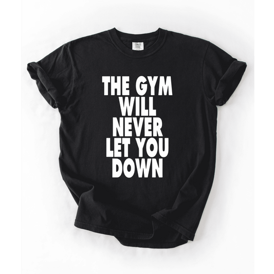 The Gym Will Never Let You Down T-Shirt