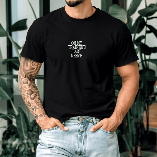 On My Trainer’s Last Nerve T-Shirt