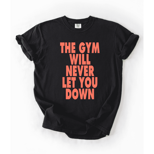 The Gym Will Never Let You Down T-Shirt