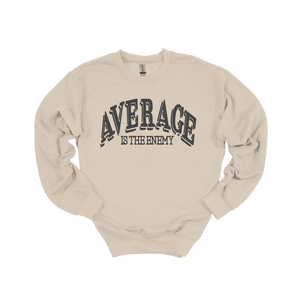 Average Is The Enemy Sweatshirt - LEGDAY EVERYDAY
