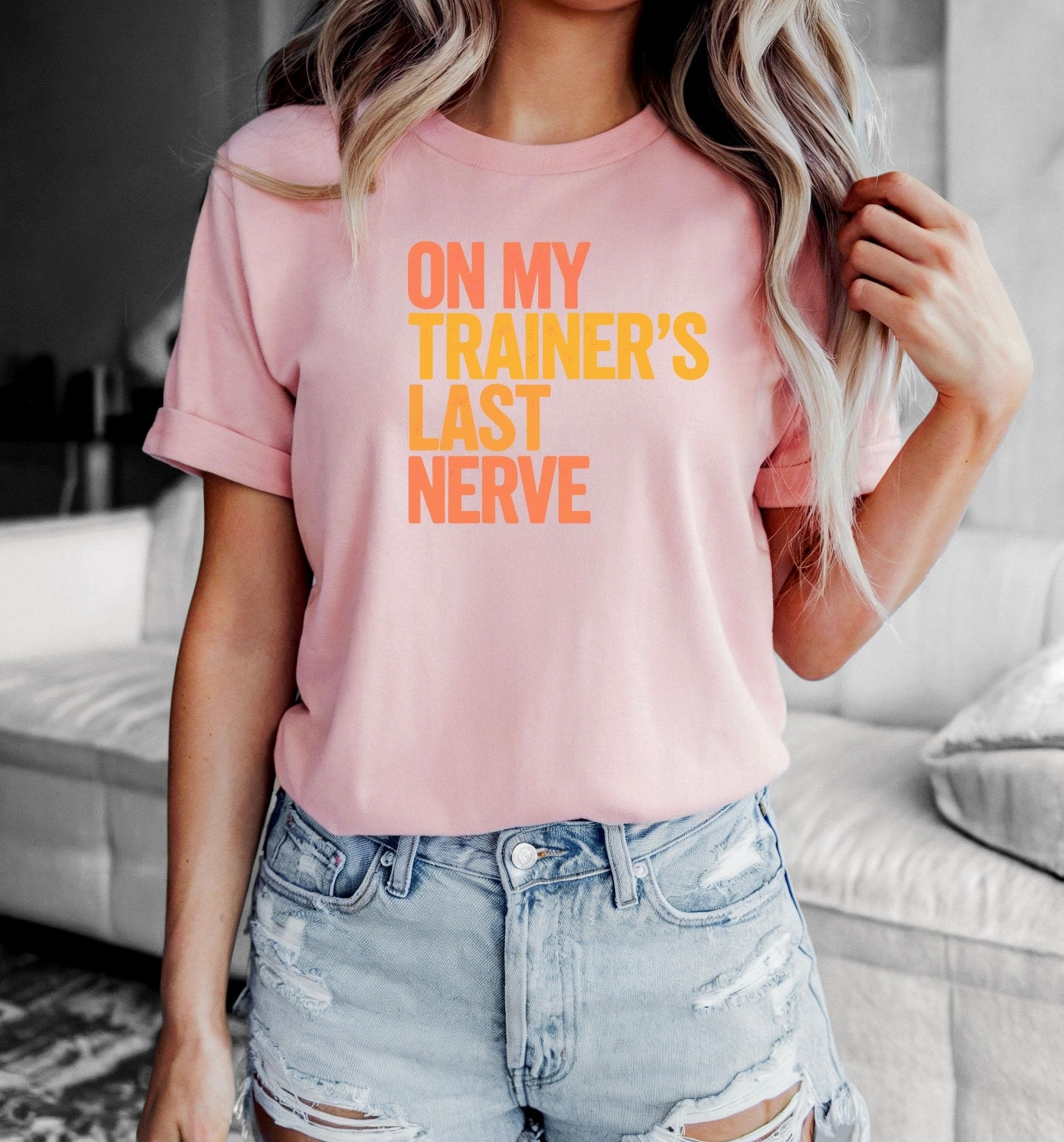 On My Trainer’s Last Nerve T-Shirt - LEGDAY EVERYDAY