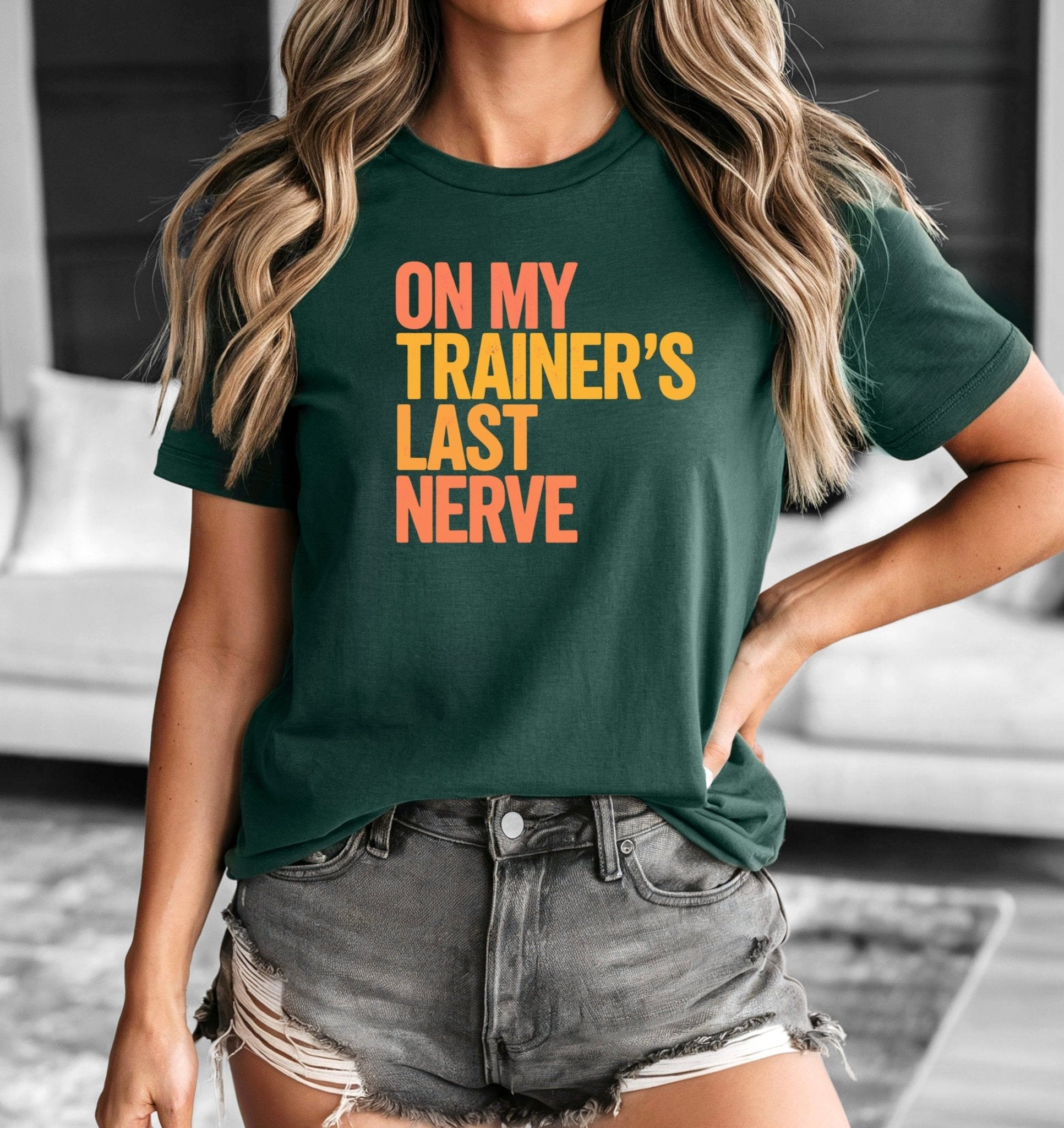On My Trainer’s Last Nerve T-Shirt - LEGDAY EVERYDAY